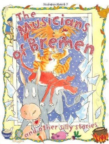 The Musicians Of Bremen And Other Silly Stories