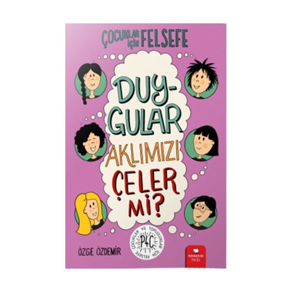 Çocuklar İçin Felsefe - Duygular Aklımızı Çeler mi